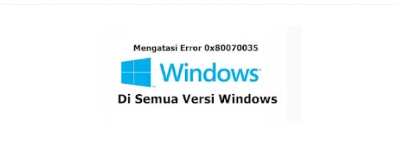 Cara Mengatasi Error Code 0x80070035