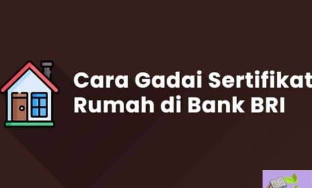 Cara Pengajuan Pinjaman Bank BRI dengan Jaminan Sertifikat Rumah